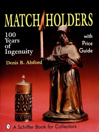 Match Holders - 100 Years of Ingenuity, Denis B. Alsford 1994 Printed in China ISBN 0-88740-633-5
